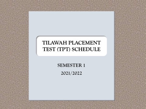 TILAWAH PLACEMENT TEST (TPT) SCHEDULE, SEMESTER 1, 2021/ 2022
