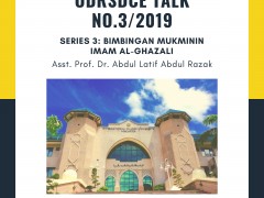 INVITATION TO ATTEND ODRSDCE TALK NO. 3/2019 - BIMBINGAN MUKMININ IMAM AL-GHAZALI BY ASST. PROF. DR. ABDUL LATIF ABDUL RAZAK