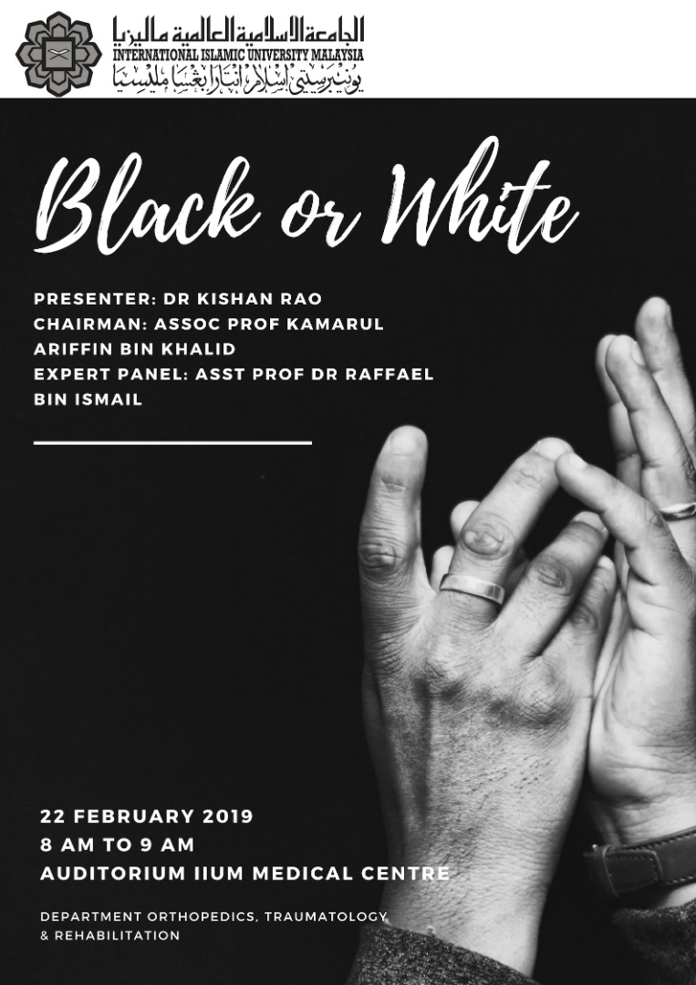 "BLACK OR WHITE" KOM CPC by Dept. of Orthopaedics - 22 February 2019 - Auditorium, IIUMMC