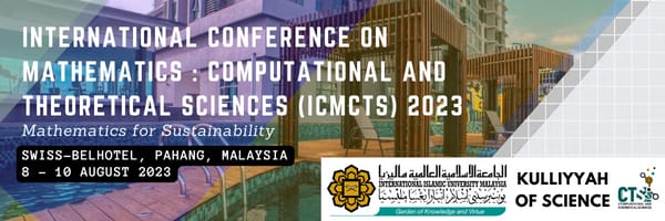INTERNATIONAL CONFERENCE ON MATHEMATICS: COMPUTATIONAL AND THEORETICAL SCIENCES (ICMCTS) 2023